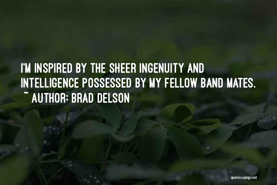 Brad Delson Quotes: I'm Inspired By The Sheer Ingenuity And Intelligence Possessed By My Fellow Band Mates.