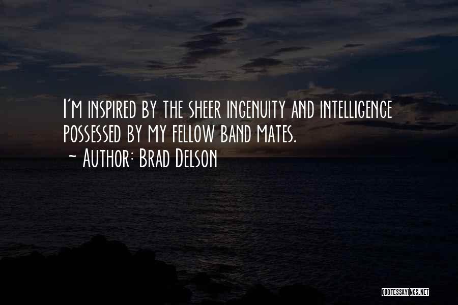 Brad Delson Quotes: I'm Inspired By The Sheer Ingenuity And Intelligence Possessed By My Fellow Band Mates.