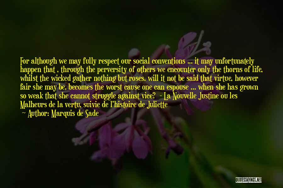 Marquis De Sade Quotes: For Although We May Fully Respect Our Social Conventions ... It May Unfortunately Happen That , Through The Perversity Of