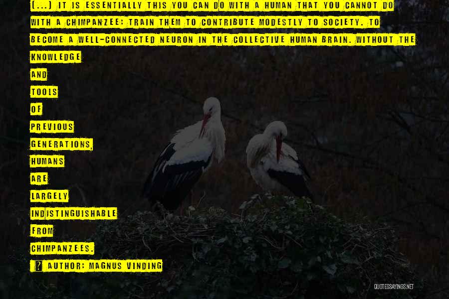 Magnus Vinding Quotes: [...] It Is Essentially This You Can Do With A Human That You Cannot Do With A Chimpanzee: Train Them