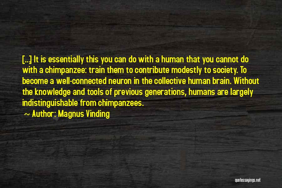 Magnus Vinding Quotes: [...] It Is Essentially This You Can Do With A Human That You Cannot Do With A Chimpanzee: Train Them