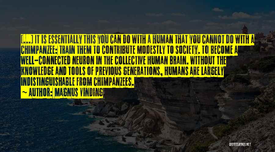 Magnus Vinding Quotes: [...] It Is Essentially This You Can Do With A Human That You Cannot Do With A Chimpanzee: Train Them