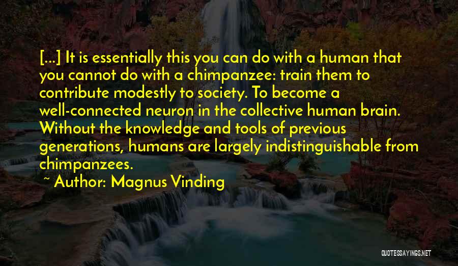 Magnus Vinding Quotes: [...] It Is Essentially This You Can Do With A Human That You Cannot Do With A Chimpanzee: Train Them