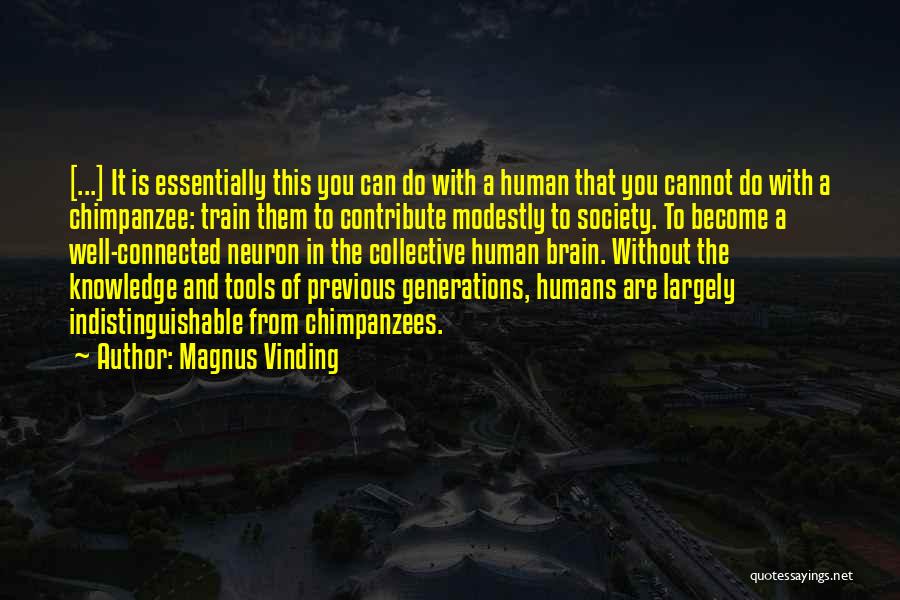 Magnus Vinding Quotes: [...] It Is Essentially This You Can Do With A Human That You Cannot Do With A Chimpanzee: Train Them