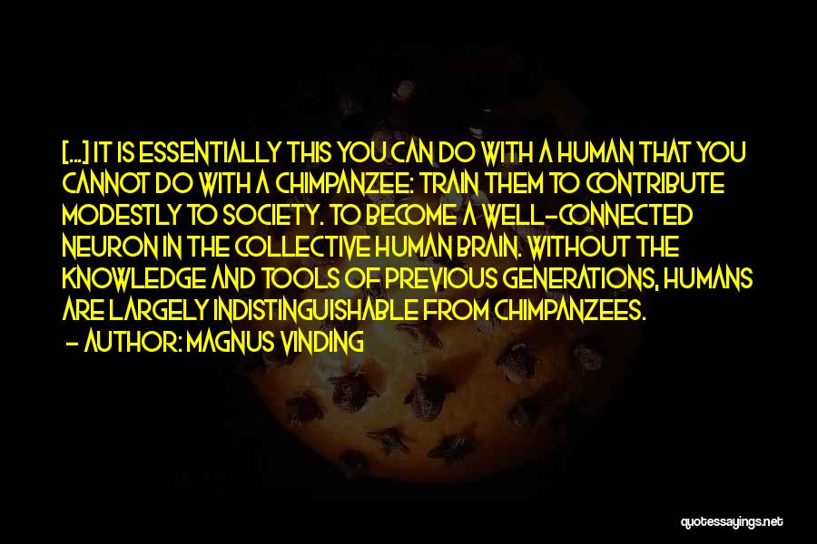 Magnus Vinding Quotes: [...] It Is Essentially This You Can Do With A Human That You Cannot Do With A Chimpanzee: Train Them