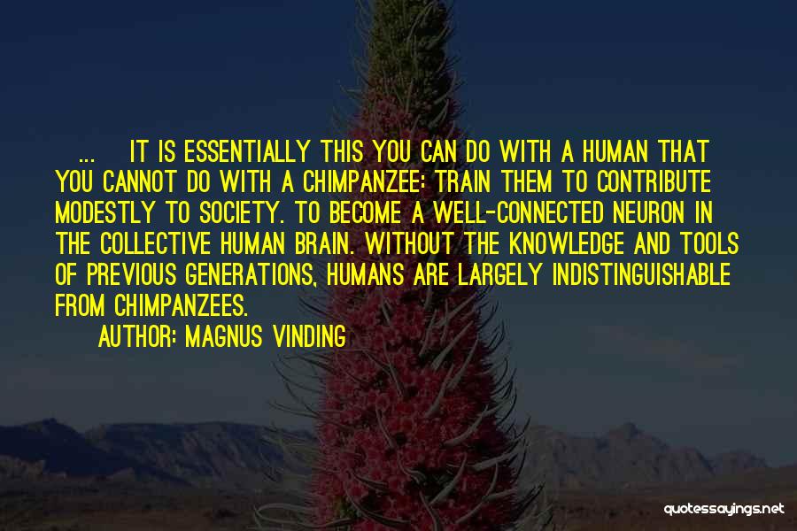 Magnus Vinding Quotes: [...] It Is Essentially This You Can Do With A Human That You Cannot Do With A Chimpanzee: Train Them