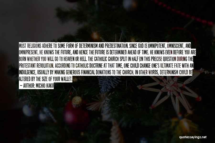 Michio Kaku Quotes: Most Religions Adhere To Some Form Of Determinism And Predestination. Since God Is Omnipotent, Omniscient, And Omnipresent, He Knows The