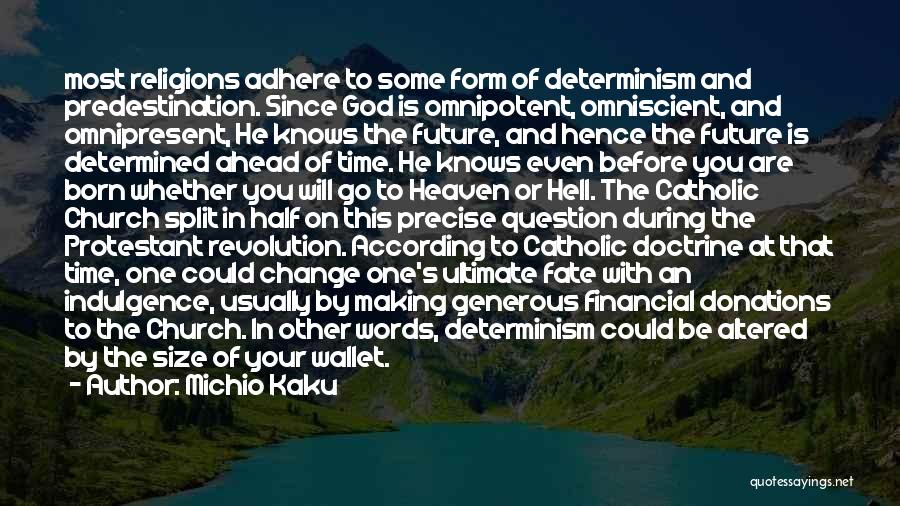 Michio Kaku Quotes: Most Religions Adhere To Some Form Of Determinism And Predestination. Since God Is Omnipotent, Omniscient, And Omnipresent, He Knows The