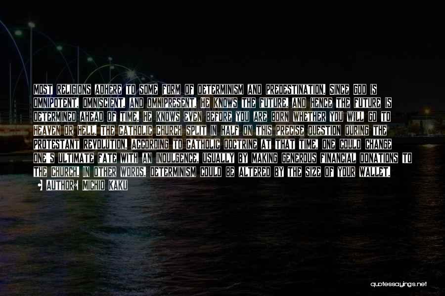 Michio Kaku Quotes: Most Religions Adhere To Some Form Of Determinism And Predestination. Since God Is Omnipotent, Omniscient, And Omnipresent, He Knows The