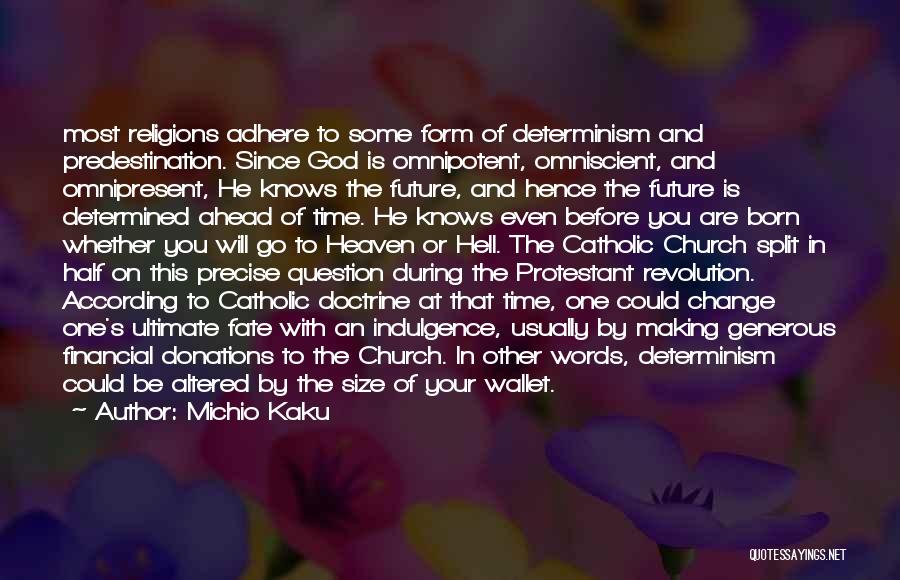 Michio Kaku Quotes: Most Religions Adhere To Some Form Of Determinism And Predestination. Since God Is Omnipotent, Omniscient, And Omnipresent, He Knows The