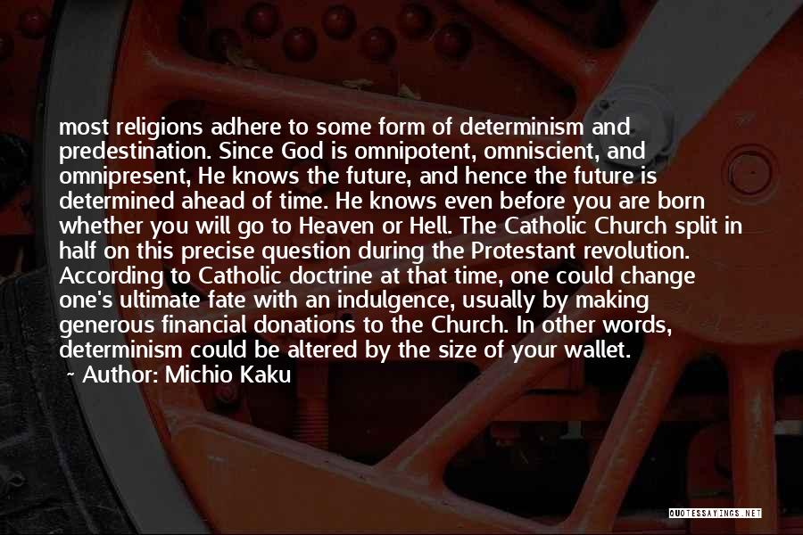 Michio Kaku Quotes: Most Religions Adhere To Some Form Of Determinism And Predestination. Since God Is Omnipotent, Omniscient, And Omnipresent, He Knows The