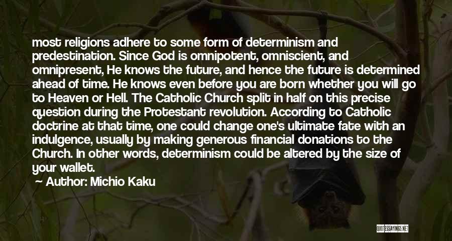 Michio Kaku Quotes: Most Religions Adhere To Some Form Of Determinism And Predestination. Since God Is Omnipotent, Omniscient, And Omnipresent, He Knows The