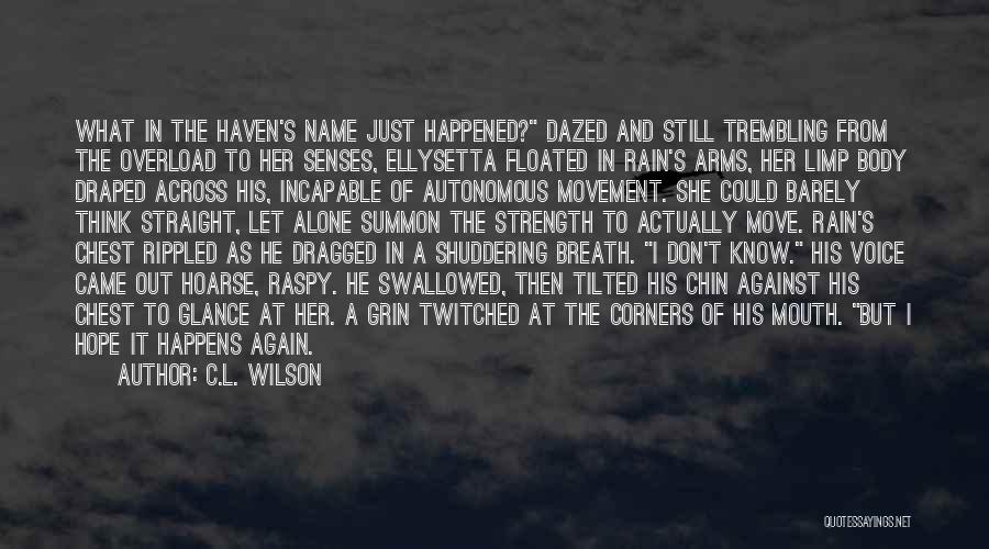 C.L. Wilson Quotes: What In The Haven's Name Just Happened? Dazed And Still Trembling From The Overload To Her Senses, Ellysetta Floated In