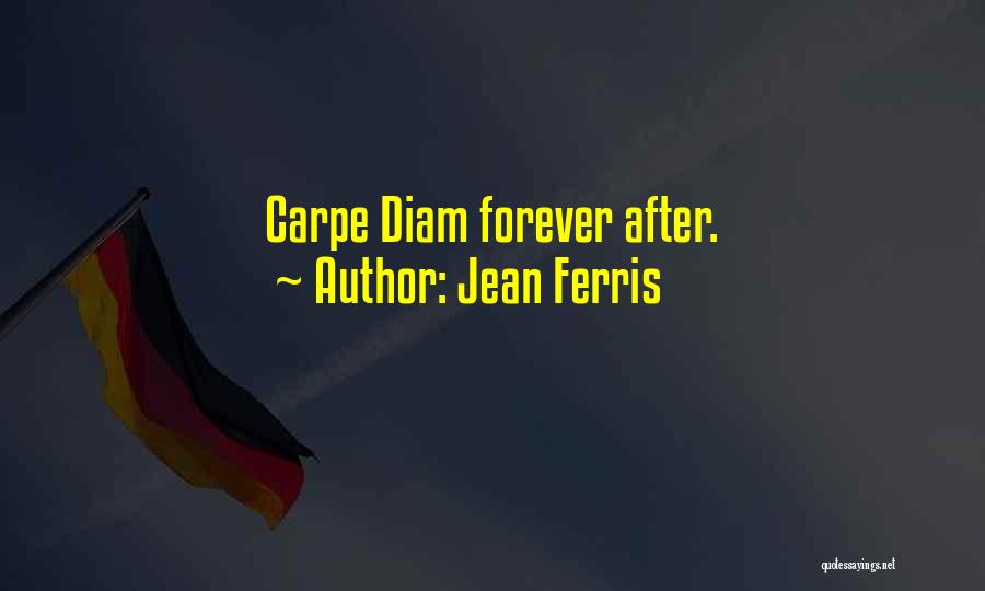 Jean Ferris Quotes: Carpe Diam Forever After.