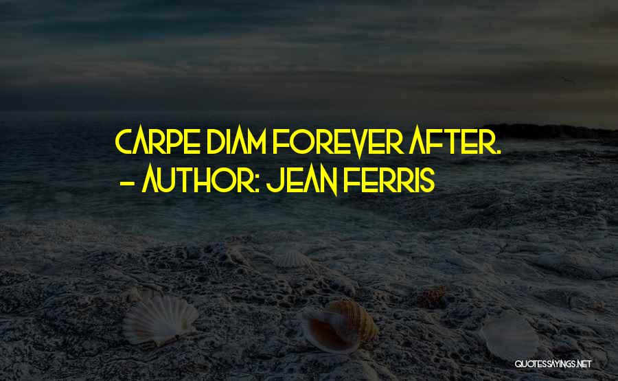 Jean Ferris Quotes: Carpe Diam Forever After.