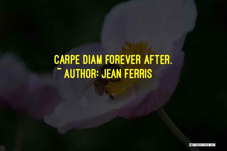 Jean Ferris Quotes: Carpe Diam Forever After.