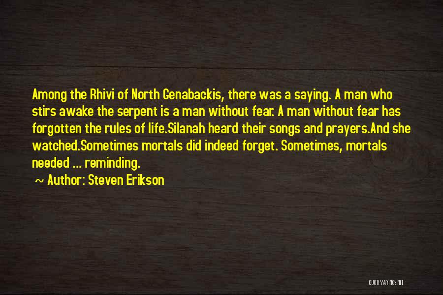 Steven Erikson Quotes: Among The Rhivi Of North Genabackis, There Was A Saying. A Man Who Stirs Awake The Serpent Is A Man