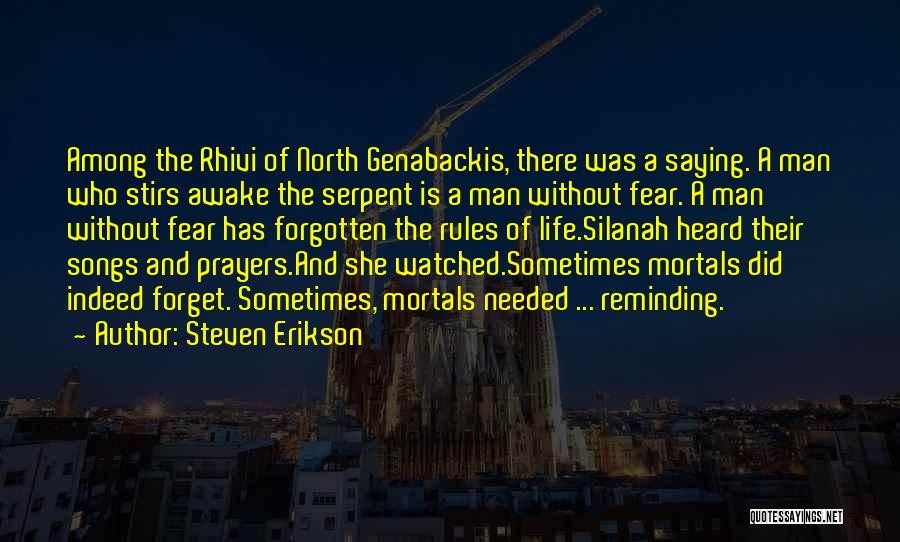 Steven Erikson Quotes: Among The Rhivi Of North Genabackis, There Was A Saying. A Man Who Stirs Awake The Serpent Is A Man