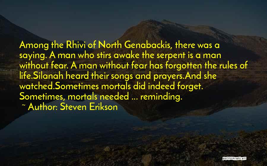 Steven Erikson Quotes: Among The Rhivi Of North Genabackis, There Was A Saying. A Man Who Stirs Awake The Serpent Is A Man