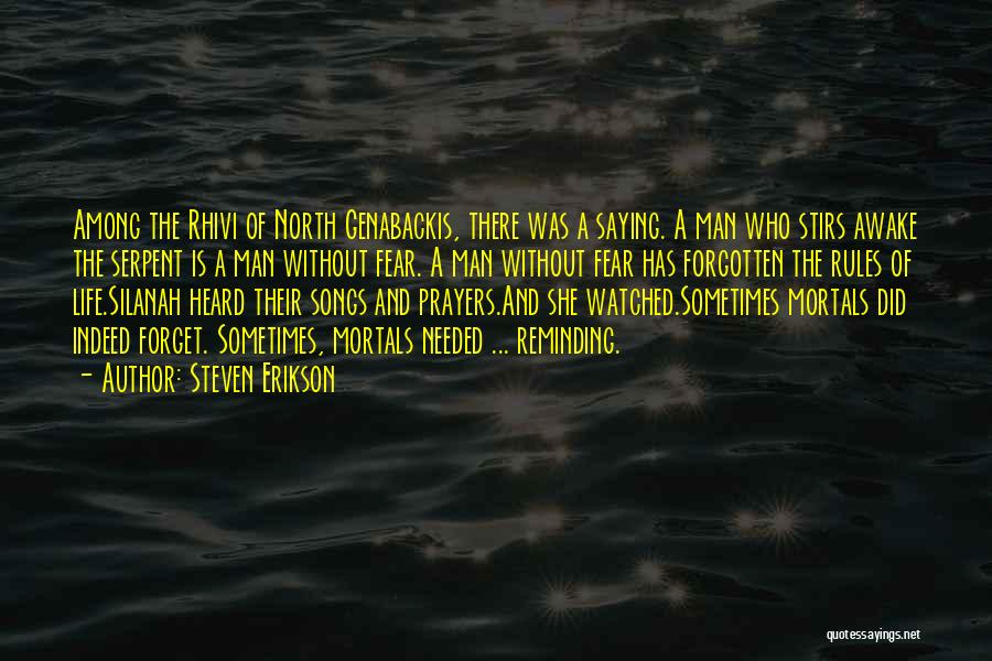 Steven Erikson Quotes: Among The Rhivi Of North Genabackis, There Was A Saying. A Man Who Stirs Awake The Serpent Is A Man