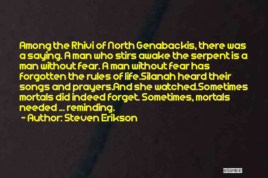 Steven Erikson Quotes: Among The Rhivi Of North Genabackis, There Was A Saying. A Man Who Stirs Awake The Serpent Is A Man