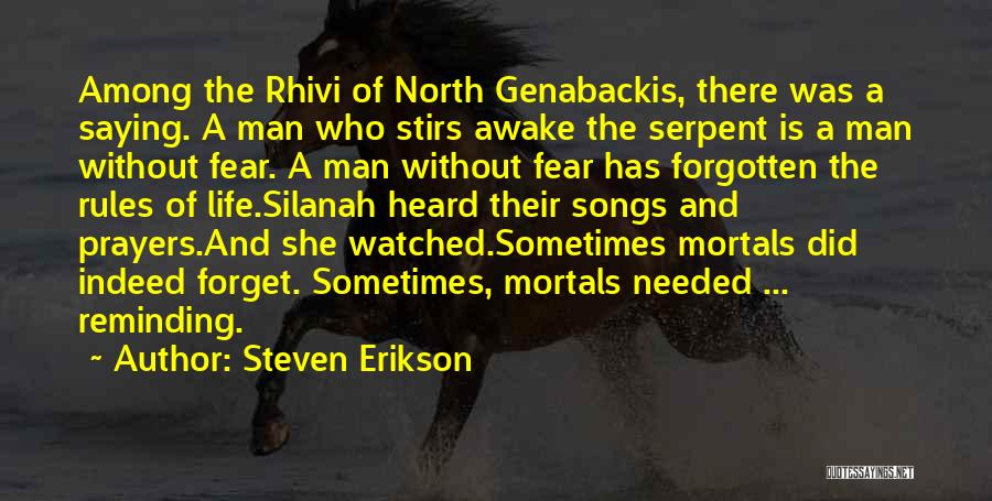 Steven Erikson Quotes: Among The Rhivi Of North Genabackis, There Was A Saying. A Man Who Stirs Awake The Serpent Is A Man