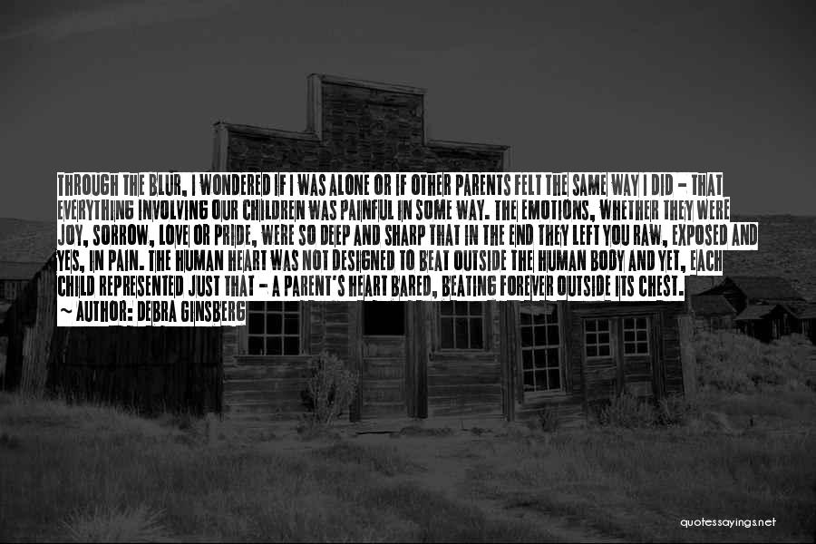 Debra Ginsberg Quotes: Through The Blur, I Wondered If I Was Alone Or If Other Parents Felt The Same Way I Did -