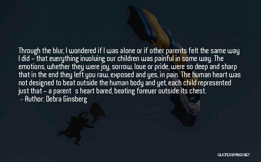 Debra Ginsberg Quotes: Through The Blur, I Wondered If I Was Alone Or If Other Parents Felt The Same Way I Did -