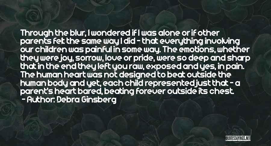 Debra Ginsberg Quotes: Through The Blur, I Wondered If I Was Alone Or If Other Parents Felt The Same Way I Did -