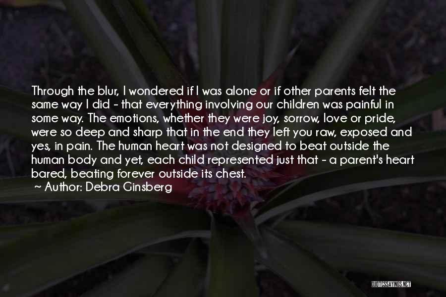 Debra Ginsberg Quotes: Through The Blur, I Wondered If I Was Alone Or If Other Parents Felt The Same Way I Did -