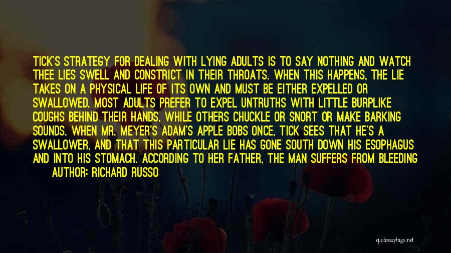 Richard Russo Quotes: Tick's Strategy For Dealing With Lying Adults Is To Say Nothing And Watch Thee Lies Swell And Constrict In Their