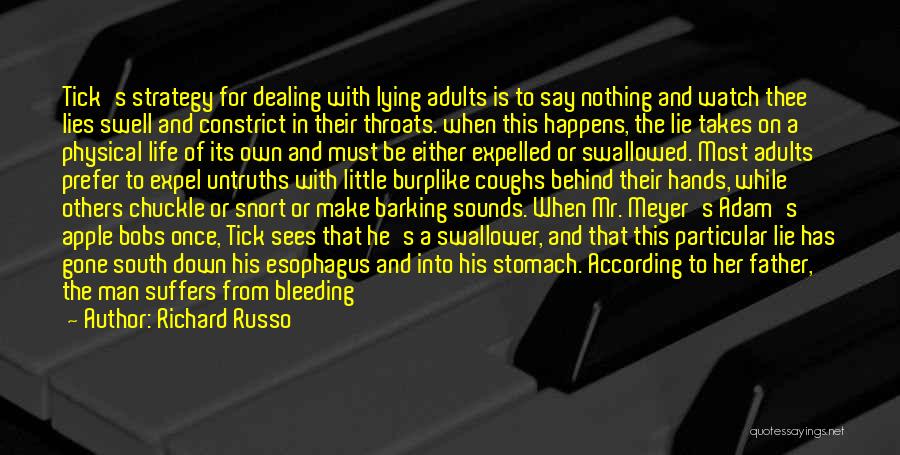 Richard Russo Quotes: Tick's Strategy For Dealing With Lying Adults Is To Say Nothing And Watch Thee Lies Swell And Constrict In Their