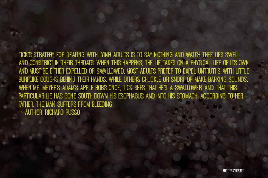 Richard Russo Quotes: Tick's Strategy For Dealing With Lying Adults Is To Say Nothing And Watch Thee Lies Swell And Constrict In Their