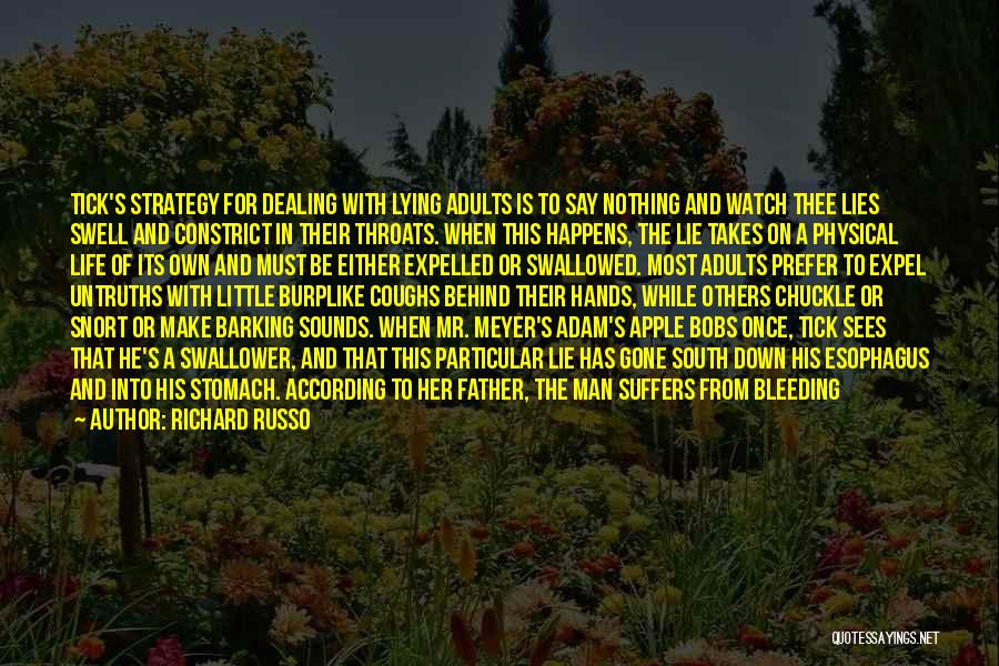 Richard Russo Quotes: Tick's Strategy For Dealing With Lying Adults Is To Say Nothing And Watch Thee Lies Swell And Constrict In Their