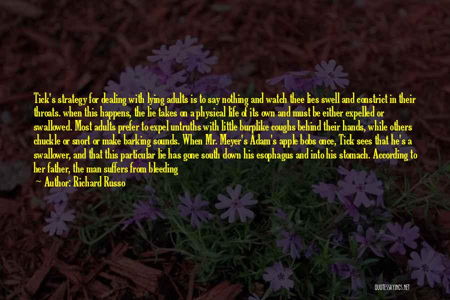 Richard Russo Quotes: Tick's Strategy For Dealing With Lying Adults Is To Say Nothing And Watch Thee Lies Swell And Constrict In Their
