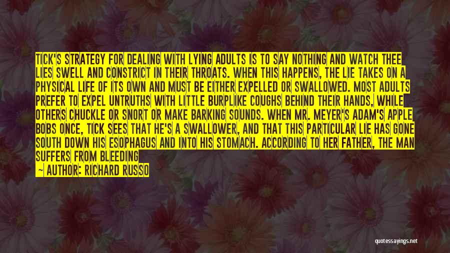 Richard Russo Quotes: Tick's Strategy For Dealing With Lying Adults Is To Say Nothing And Watch Thee Lies Swell And Constrict In Their