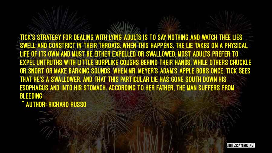 Richard Russo Quotes: Tick's Strategy For Dealing With Lying Adults Is To Say Nothing And Watch Thee Lies Swell And Constrict In Their