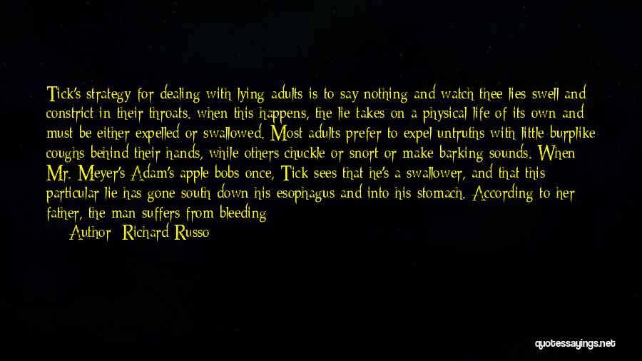 Richard Russo Quotes: Tick's Strategy For Dealing With Lying Adults Is To Say Nothing And Watch Thee Lies Swell And Constrict In Their