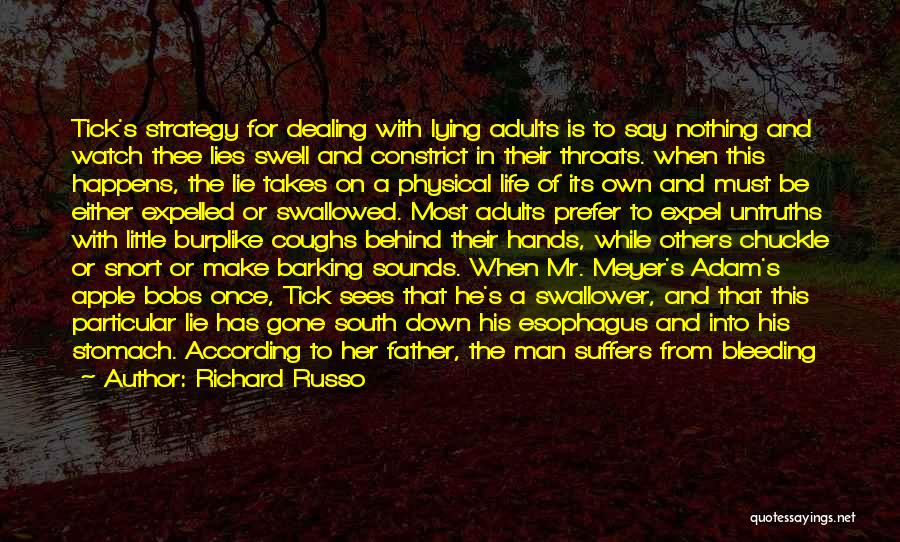 Richard Russo Quotes: Tick's Strategy For Dealing With Lying Adults Is To Say Nothing And Watch Thee Lies Swell And Constrict In Their