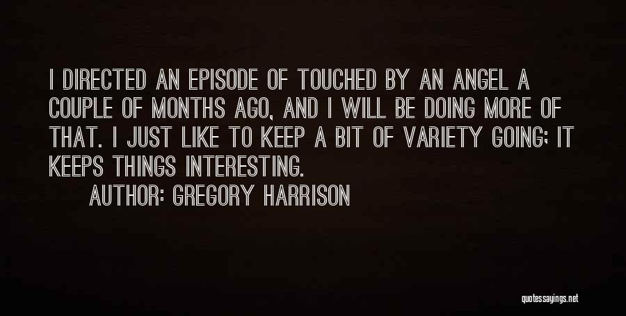 Gregory Harrison Quotes: I Directed An Episode Of Touched By An Angel A Couple Of Months Ago, And I Will Be Doing More