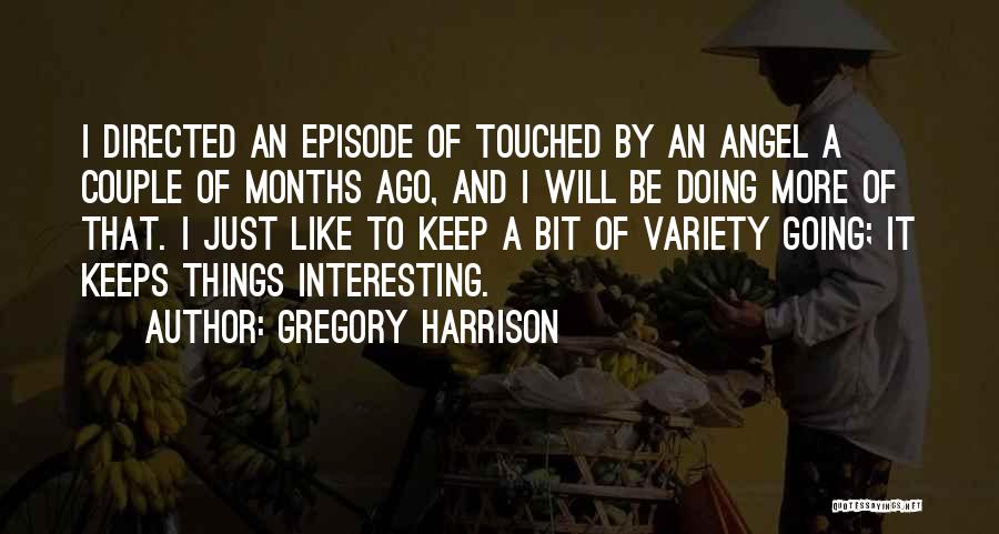 Gregory Harrison Quotes: I Directed An Episode Of Touched By An Angel A Couple Of Months Ago, And I Will Be Doing More