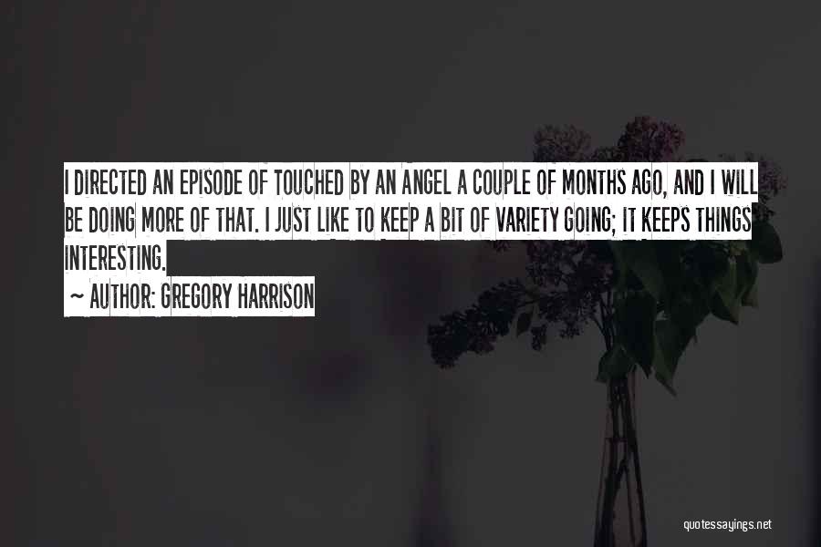 Gregory Harrison Quotes: I Directed An Episode Of Touched By An Angel A Couple Of Months Ago, And I Will Be Doing More