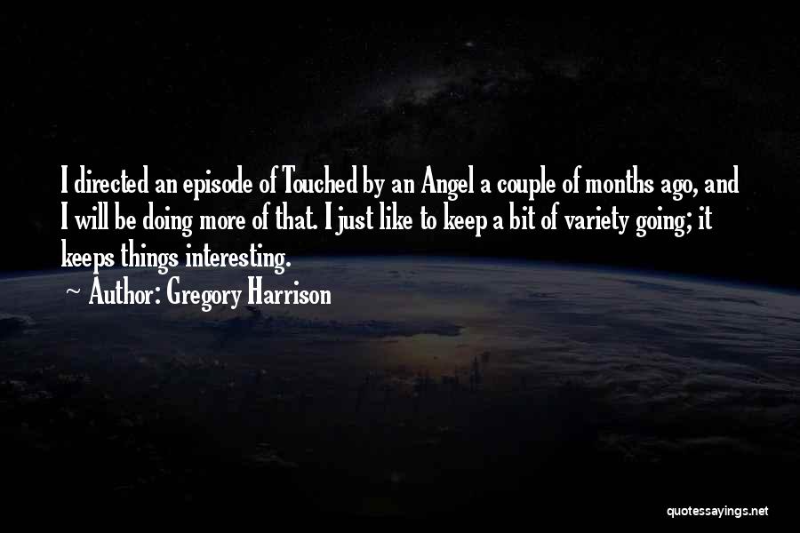 Gregory Harrison Quotes: I Directed An Episode Of Touched By An Angel A Couple Of Months Ago, And I Will Be Doing More