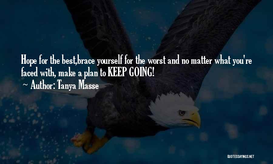 Tanya Masse Quotes: Hope For The Best,brace Yourself For The Worst And No Matter What You're Faced With, Make A Plan To Keep