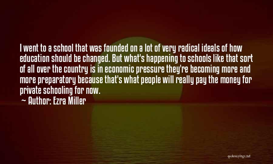 Ezra Miller Quotes: I Went To A School That Was Founded On A Lot Of Very Radical Ideals Of How Education Should Be