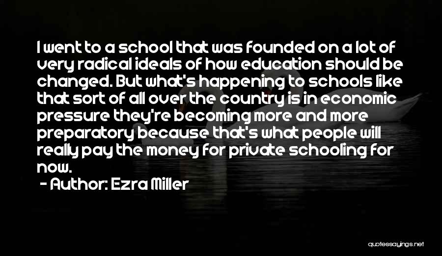 Ezra Miller Quotes: I Went To A School That Was Founded On A Lot Of Very Radical Ideals Of How Education Should Be