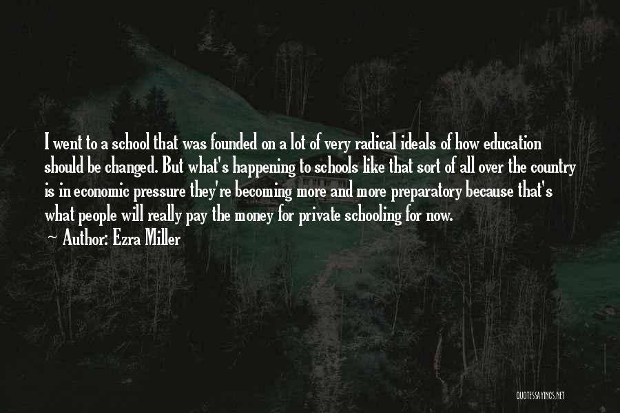 Ezra Miller Quotes: I Went To A School That Was Founded On A Lot Of Very Radical Ideals Of How Education Should Be