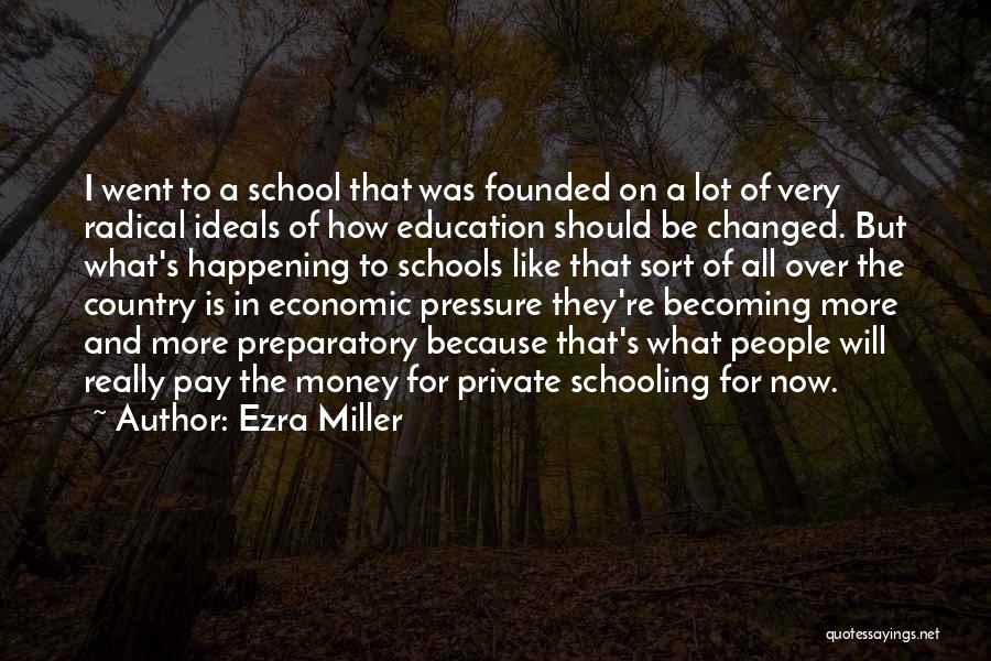 Ezra Miller Quotes: I Went To A School That Was Founded On A Lot Of Very Radical Ideals Of How Education Should Be