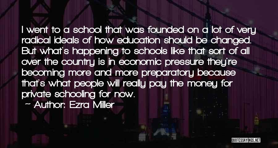 Ezra Miller Quotes: I Went To A School That Was Founded On A Lot Of Very Radical Ideals Of How Education Should Be