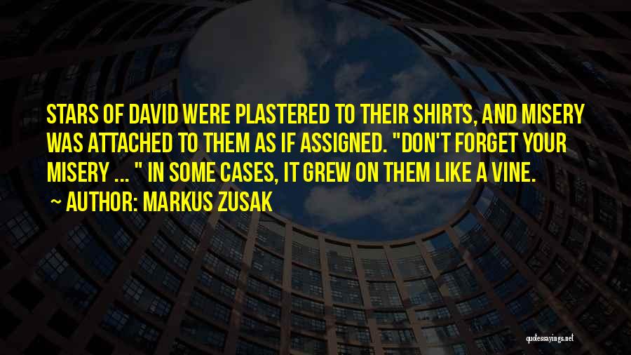 Markus Zusak Quotes: Stars Of David Were Plastered To Their Shirts, And Misery Was Attached To Them As If Assigned. Don't Forget Your